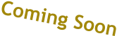 Coming Soon